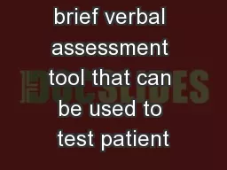 CAM is a brief verbal assessment tool that can be used to test patient