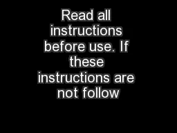 Read all instructions before use. If these instructions are not follow