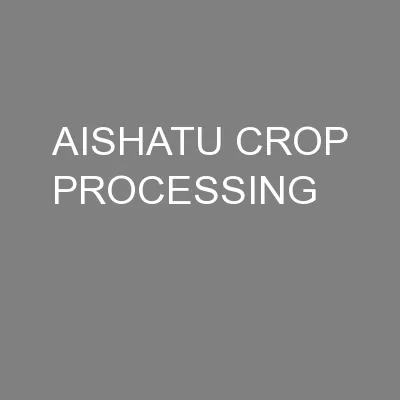 AISHATU CROP PROCESSING