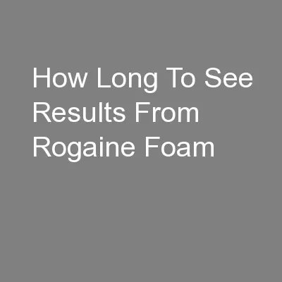 How Long To See Results From Rogaine Foam