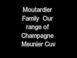 Moutardier Family  Our range of Champagne Meunier Cuv