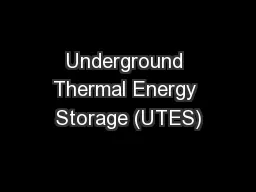 Underground Thermal Energy Storage (UTES)