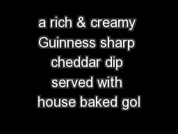 a rich & creamy Guinness sharp cheddar dip served with house baked gol