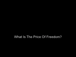 What Is The Price Of Freedom?