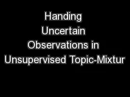 Handing Uncertain Observations in Unsupervised Topic-Mixtur