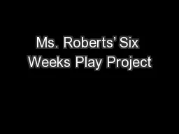 Ms. Roberts’ Six Weeks Play Project