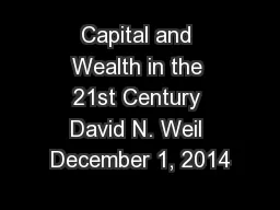 Capital and Wealth in the 21st Century David N. Weil December 1, 2014