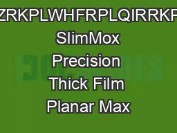 QWODZZZRKPLWHFRPLQIRRKPLWHFRP  SlimMox Precision Thick Film Planar Max