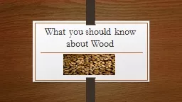 What you should know about Wood