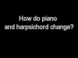 How do piano and harpsichord change?