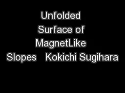Unfolded Surface of MagnetLike Slopes   Kokichi Sugihara
