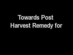 Towards Post Harvest Remedy for