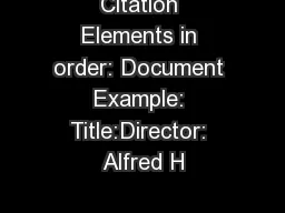 Citation Elements in order: Document Example: Title:Director: Alfred H