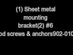 (1) Sheet metal mounting bracket(2) #6 wood screws & anchors902-0100-0