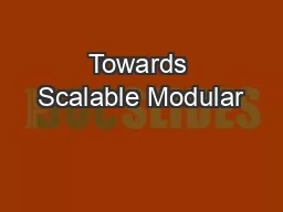 Towards Scalable Modular