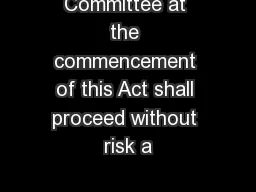 Committee at the commencement of this Act shall proceed without risk a