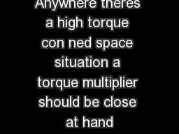 Anywhere theres a high torque con ned space situation a torque multiplier should be close