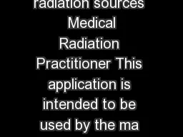 FORM  Application for a licence to use radiation sources  Medical Radiation Practitioner This application is intended to be used by the ma jority of persons seeking licences to use radiation sources
