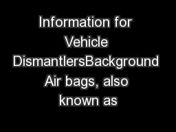 Information for Vehicle DismantlersBackground Air bags, also known as