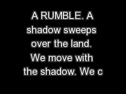 A RUMBLE. A shadow sweeps over the land. We move with the shadow. We c