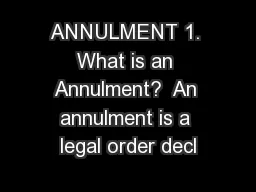 ANNULMENT 1. What is an Annulment?  An annulment is a legal order decl