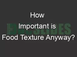 How Important is Food Texture Anyway?