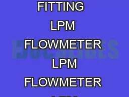 Flowmeters  Accessories Guide  SoftTouch Single Oxygen Flowmeter Ordering Information BACK FITTING  LPM FLOWMETER  LPM FLOWMETER  LPM FLOWMETER  LPM FLOWMETER WITH  POWER TAKE OFF WITH  POWER TAKE OF
