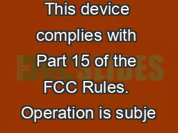 This device complies with Part 15 of the FCC Rules. Operation is subje