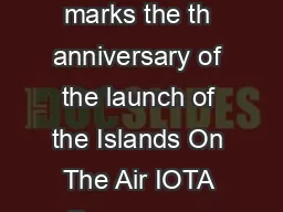 IOTA th ANNIVERSARY MARATHON INTRODUCTION THE YEAR  marks the th anniversary of the launch of the Islands On The Air IOTA Programme by British SWL Geoff Watts BRS