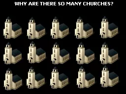 WHY ARE THERE SO MANY CHURCHES?