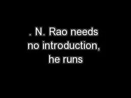 . N. Rao needs no introduction, he runs