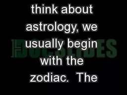 When we think about astrology, we usually begin with the zodiac.  The