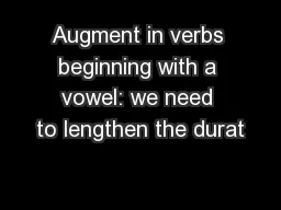 Augment in verbs beginning with a vowel: we need to lengthen the durat