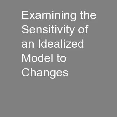 Examining the Sensitivity of an Idealized Model to Changes