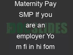 Statutory Maternity Pay SMP If you are an employer Yo m fi in hi fom when yo emp