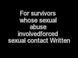 For survivors whose sexual abuse involvedforced sexual contact Written