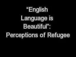 “English Language is Beautiful”: Perceptions of Refugee