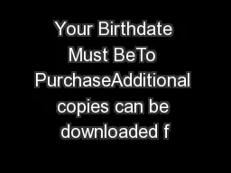 Your Birthdate Must BeTo PurchaseAdditional copies can be downloaded f