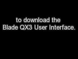 to download the Blade QX3 User Interface.