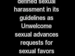 What is Sexual Harassment PRIVATE What The EEOC has defined sexual harassment in its guidelines as Unwelcome sexual advances requests for sexual favors and other verbal or physical conduct of a sexua