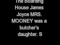 The Boarding House James Joyce MRS. MOONEY was a butcher's daughter. S