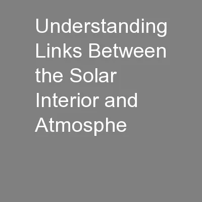 Understanding Links Between the Solar Interior and Atmosphe