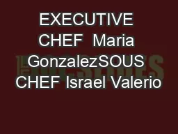 EXECUTIVE CHEF  Maria GonzalezSOUS CHEF Israel Valerio