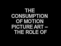 THE CONSUMPTION OF MOTION PICTURE ART – THE ROLE OF