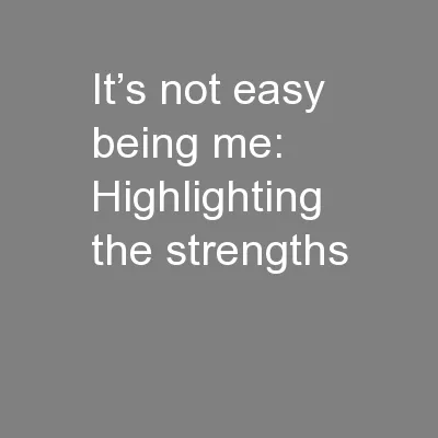 It’s not easy being me: Highlighting the strengths