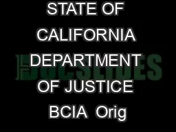 STATE OF CALIFORNIA DEPARTMENT OF JUSTICE BCIA  Orig