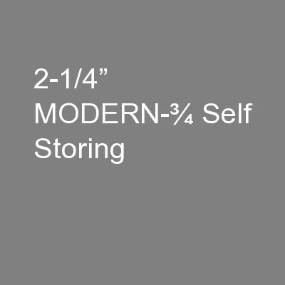 2-1/4” MODERN-¾ Self Storing