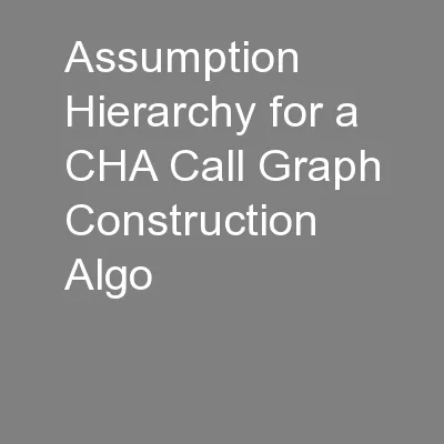 Assumption Hierarchy for a CHA Call Graph Construction Algo