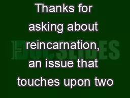 Thanks for asking about reincarnation, an issue that touches upon two