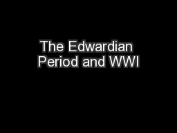 The Edwardian Period and WWI